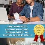 Unlock Financial Success: A Comprehensive Review of ‘Smart Money Moves: Mastering Replacement, Irregular Expense and Property Ownership Budgets’