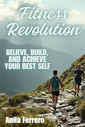 Transform Your Life: A Comprehensive Review of Fitness Revolution: Believe, Build, and Achieve Your Best Self