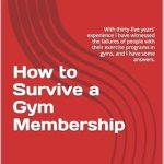 Discover Proven Strategies in ‘How to Survive a Gym Membership’: Insights from Thirty-Five Years of Fitness Experience