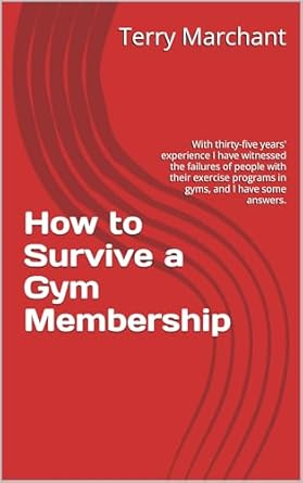 Discover Proven Strategies in ‘How to Survive a Gym Membership’: Insights from Thirty-Five Years of Fitness Experience
