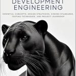 Must-Read Insights: Foundations of Software Development Engineering: Essential Concepts, Design Strategies, Coding Standards, Testing Techniques, and Project Leadership Must-Read Insights: Foundations of Software Development Engineering: Essential Concepts, Design Strategies, Coding Standards, Testing Techniques, and Project Leadership