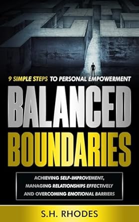 Transform Your Life Today: A Comprehensive Review of ‘Balanced Boundaries: 9 Simple Steps to Personal Empowerment’ for Self-Improvement and Effective Relationship Management