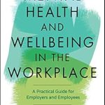 Essential Insights: A Comprehensive Review of ‘Mental Health and Wellbeing in the Workplace: A Practical Guide for Employers and Employees’