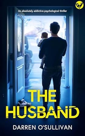 Unraveling Secrets: A Captivating Review of ‘The Husband: An Absolutely Gripping Psychological Thriller (Unputdownable Domestic Suspense)’
