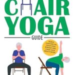 Transform Your Health: A Comprehensive Review of The Ultimate Seniors Chair Yoga Guide: A Practical, Pictorial Guide to Gentle Seated Poses for Joint Flexibility, Strength, Mobility, and Stress Management in Your Sixties and Beyond