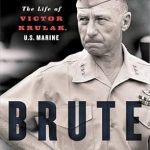An Unforgettable Journey Through Marine History: Brute: The Life of Victor Krulak, U.S. Marine