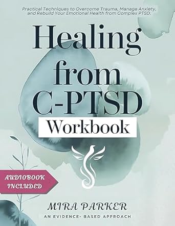 Transform Your Life: A Comprehensive Review of the HEALING FROM C-PTSD WORKBOOK – Practical Techniques to Overcome Trauma, Manage Anxiety, and Rebuild Your Emotional Health from Complex PTSD
