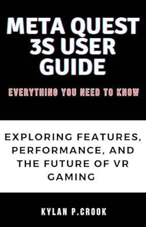 Unveiling the Future of VR: A Comprehensive Review of Meta Quest 3S User Guide: Everything You Need to Know: Exploring the Features, Performance, and Future of VR Gaming (LATEST TECH, AI, GADGET REVIEW AND GUIDE BOOK Book 20)