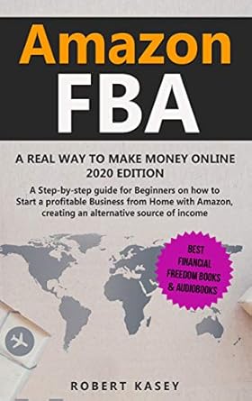 Unlock Your Financial Freedom: A Comprehensive Review of ‘Amazon FBA: A Real Way to Make Money Online – 2020 Edition – A Step-by-Step Guide for Beginners on How to Start a Profitable Business from Home With Amazon’