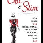 Discover the Secrets of Effortless Elegance: A Review of Chic & Slim: How Those Chic French Women Eat All That Rich Food And Still Stay Slim