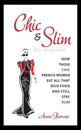 Discover the Secrets of Effortless Elegance: A Review of Chic & Slim: How Those Chic French Women Eat All That Rich Food And Still Stay Slim