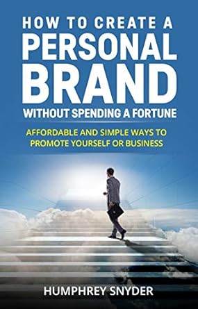 Discover the Secrets to Building Your Image: A Review of ‘How to Create a Personal Brand without Spending a Fortune: Affordable and Simple Ways to Promote Yourself or Business’