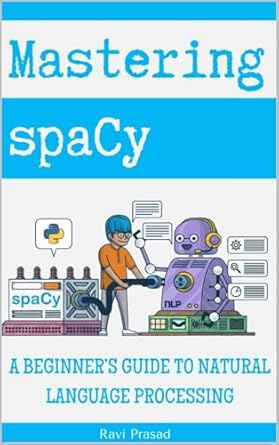 Unlock the Secrets of NLP: A Comprehensive Review of ‘Mastering spaCy: A Beginner’s Guide to Natural Language Processing’