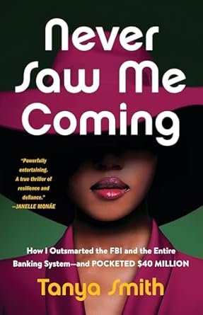 Unbelievable Tale of Deception and Genius: Never Saw Me Coming: How I Outsmarted the FBI and the Entire Banking System—and Pocketed  Million from Amazon