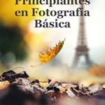 Transform Your Photography Skills: A Comprehensive Review of ‘Manual de Fotografía Básica para Principiantes: Descubre la magia de la fotografía en modo Manual (Spanish Edition)’