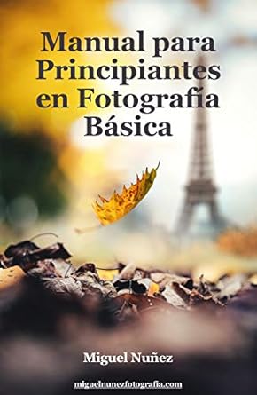Transform Your Photography Skills: A Comprehensive Review of ‘Manual de Fotografía Básica para Principiantes: Descubre la magia de la fotografía en modo Manual (Spanish Edition)’