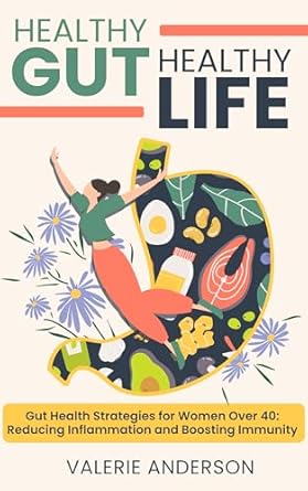 Discover the Secrets to Vitality: A Comprehensive Review of ‘Healthy Gut, Healthy Life: Gut Health Strategies for Women Over 40 – Reducing Inflammation and Boosting Immunity (The Vitality Series: Women’s Health and Wellness)’