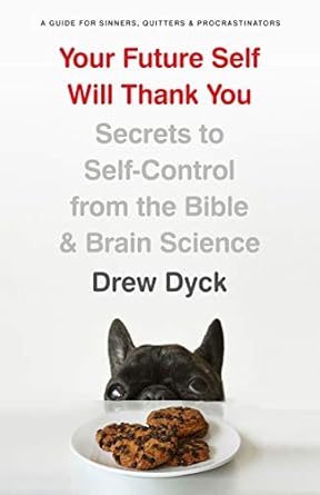 Discover How This Transformative Guide Can Change Your Life: Your Future Self Will Thank You: Secrets to Self-Control from the Bible and Brain Science (A Guide for Sinners, Quitters, and Procrastinators)