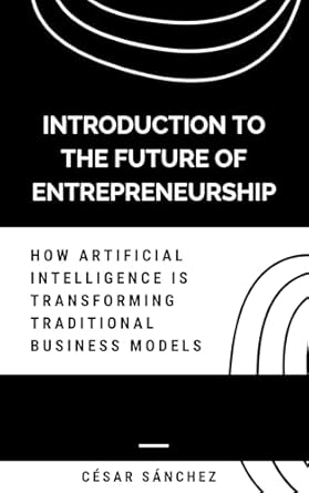 Essential Insights Revealed: Introduction to the Future of Entrepreneurship – How Artificial Intelligence is Transforming Traditional Business Models