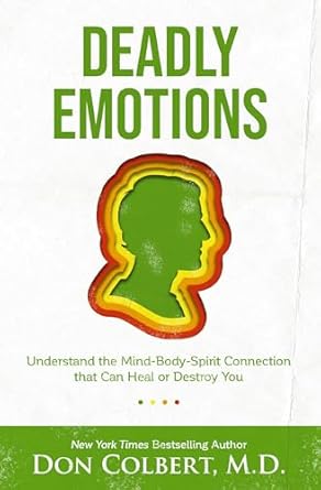 Transform Your Well-Being: A Comprehensive Review of ‘Deadly Emotions: Understand the Mind-Body-Spirit Connection that Can Heal or Destroy You’