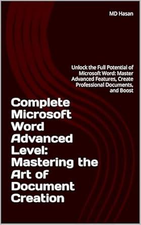 “Transform Your Document Creation Skills: A Comprehensive Review of Complete Microsoft Word Advanced Level: Mastering the Art of Document Creation – Unlock the Full Potential of Microsoft Word, Master Advanced Features, Create Professional Documents, and Boost Your Productivity”
