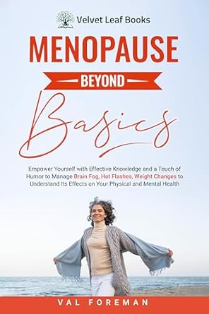 Transform Your Menopause Journey: A Review of ‘Menopause Beyond Basics: Empower Yourself with Effective Knowledge and a Touch of Humor to Manage Brain Fog, Hot Flashes, Weight Changes to Understand Its Effects on Your Physical and Mental Health’