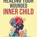 Discover Transformative Healing: A Comprehensive Review of ‘The Art of Healing Your Wounded Inner Child: An Empowering CBT Skills & EMDR Therapy Workbook (Personal Growth Series 1)’