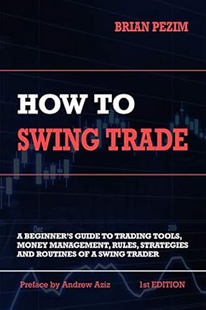 Unlock Your Trading Potential: A Comprehensive Review of ‘How To Swing Trade: A Beginner’s Guide to Trading Tools, Money Management, Rules, Routines and Strategies of a Swing Trader’