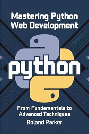 Unlock Your Coding Potential: A Comprehensive Review of ‘Mastering Python Web Development: From Fundamentals to Advanced Techniques’