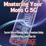 Unlock Your Creative Potential: A Comprehensive Review of ‘User Guide Mastering Your Moto G 5G: Secret Macro Photography, Premium Dolby Sound & Pro-Level Tips for Every Age’ Unlock Your Creative Potential: A Comprehensive Review of ‘User Guide Mastering Your Moto G 5G: Secret Macro Photography, Premium Dolby Sound & Pro-Level Tips for Every Age’