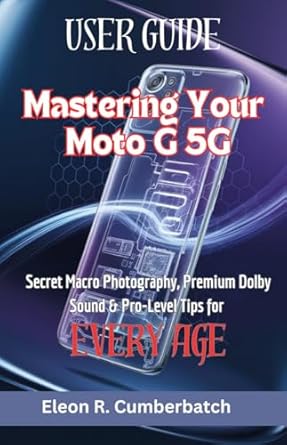 Unlock Your Creative Potential: A Comprehensive Review of ‘User Guide Mastering Your Moto G 5G: Secret Macro Photography, Premium Dolby Sound & Pro-Level Tips for Every Age’