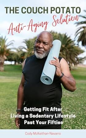 Transform Your Life: A Comprehensive Review of The Couch Potato Anti-Aging Solution: Getting Fit After Living a Sedentary Lifestyle Past Your Fifties