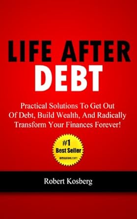Transform Your Finances: A Comprehensive Review of ‘Life After Debt: Practical Solutions To Get Out of Debt, Build Wealth, And Radically Transform Your Finances Forever!’