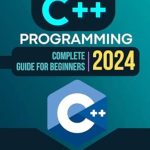 Unlock Your Coding Potential: A Comprehensive Review of ‘C++ Programming Complete 2024 Guide For Beginners: Mastering Modern C++ | From Basics to Advanced Applications’