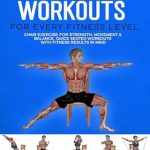 Unlock Your Fitness Potential: A Comprehensive Review of ‘Chair Workouts for Every Fitness Level: Chair Exercise for Strength, Movement & Balance’ – Quick Seated Workouts with Fitness Results in Mind (Exercise Books for Seniors)