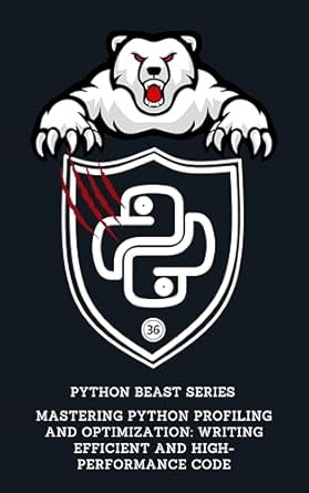 Unlock Your Coding Potential: A Comprehensive Review of ‘Mastering Python Profiling and Optimization: Writing Efficient and High-Performance Code (Python Beast Series: Mastering the Code Jungle Book 36)’
