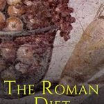 Discover the Secrets of Ancient Cuisine: A Review of The Roman Diet: The History of Eating and Drinking in Ancient Rome