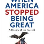 Must-Read Insights: When America Stopped Being Great: A History of the Present