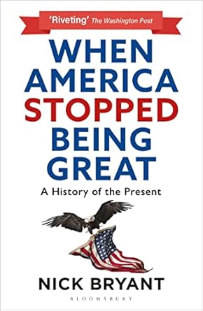 Must-Read Insights: When America Stopped Being Great: A History of the Present