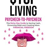 Transform Your Finances: A Must-Read Review of ‘Stop Living Paycheck-to-Paycheck: The Rainy Day Guide to Saving Cash, Drowning Debt and Creating More Financial Freedom (How I Saved 0k in 12 Months)’