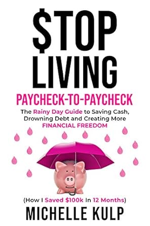 Transform Your Finances: A Must-Read Review of ‘Stop Living Paycheck-to-Paycheck: The Rainy Day Guide to Saving Cash, Drowning Debt and Creating More Financial Freedom (How I Saved 0k in 12 Months)’
