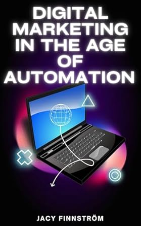 Essential Read: Digital Marketing in the Age of Automation – Your Guide to Making Money Online from Amazon