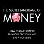 Unlock Financial Wisdom: A Deep Dive into The Secret Language of Money – How to Make Smarter Financial Decisions and Live a Richer Life