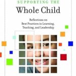 Transformative Insights Await: Supporting the Whole Child: Reflections on Best Practices in Learning, Teaching, and Leadership