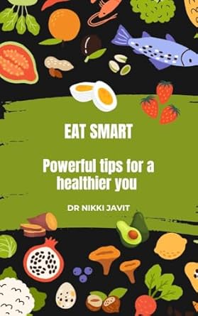 Transform Your Health with Expert Insights: A Review of EAT SMART: Powerful Tips for a Healthier You