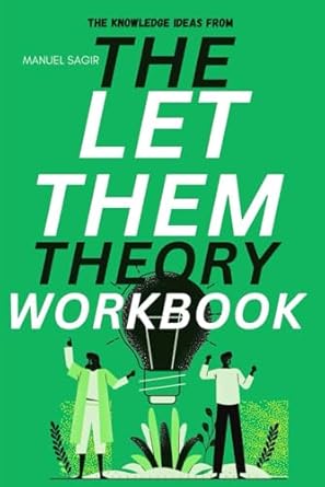 Unlock Your Potential: A Comprehensive Review of The Knowledge Ideas from The Let Them Theory Workbook: Learning Points from Mel Robbins’s Book