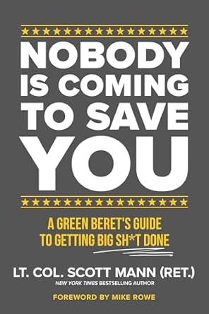Transform Your Life Today: A Must-Read Review of ‘Nobody Is Coming to Save You: A Green Beret’s Guide to Getting Big Sh*t Done’