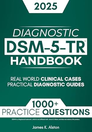 Unlock Your Diagnostic Skills: A Comprehensive Review of DSM-5-TR Diagnostic Handbook: 1000+ Interactive Questions, Real-World Clinical Cases, and Practical Diagnostic Guides