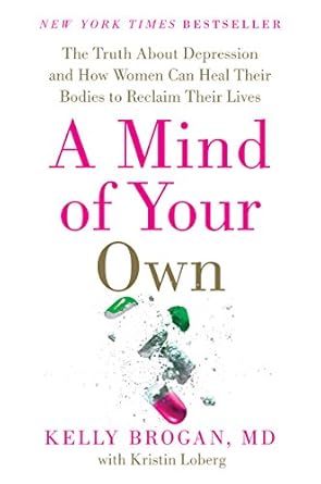 Discover the Empowering Insights in This Must-Read Review: A Mind of Your Own – The Truth About Depression and How Women Can Heal Their Bodies to Reclaim Their Lives