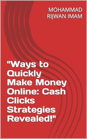 Unlock Your Financial Freedom: A Comprehensive Review of ‘Ways to Quickly Make Money Online: Cash Clicks Strategies Revealed!’